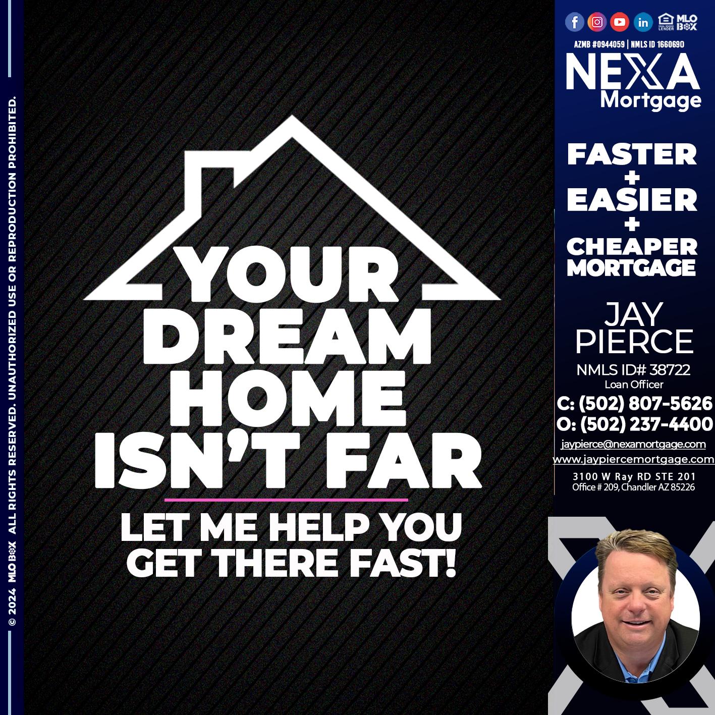YOUR DREAM HOME - Jay Pierce -Mortgage Loan Officer