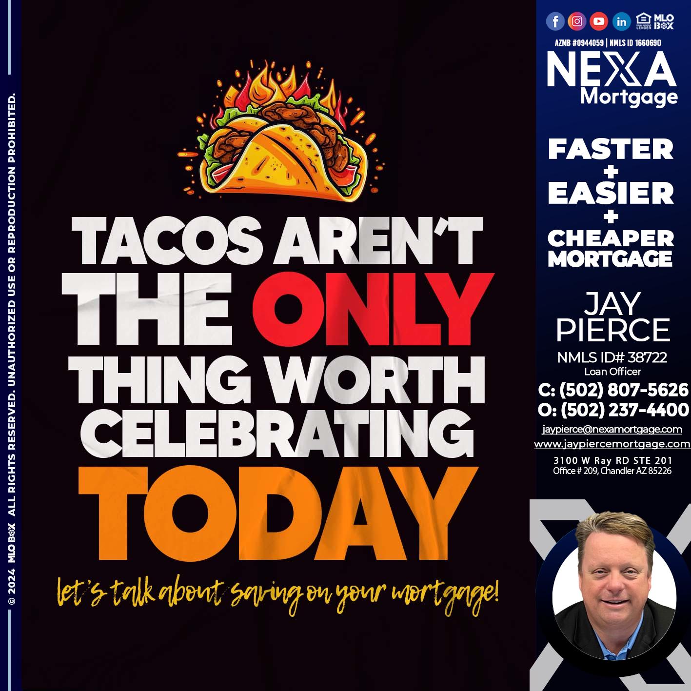 TACOS ARENT THE ONLY - Jay Pierce -Mortgage Loan Officer