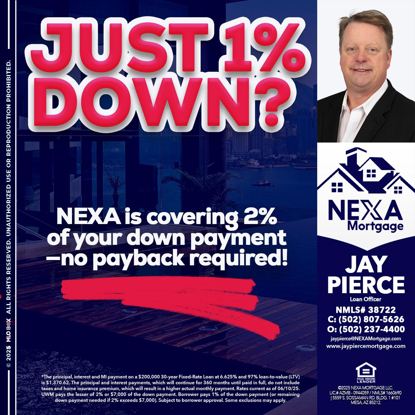 JUST 1% DOWN - Jay Pierce -Mortgage Loan Officer