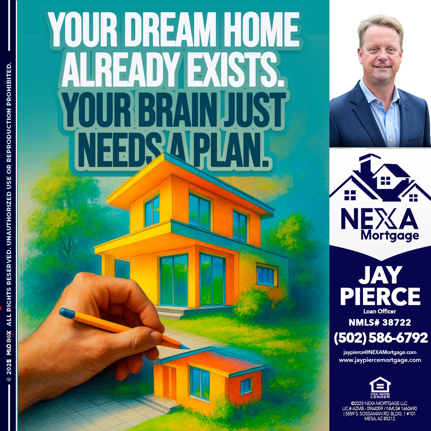 YOUR DREAM HOME - Jay Pierce -Mortgage Loan Officer