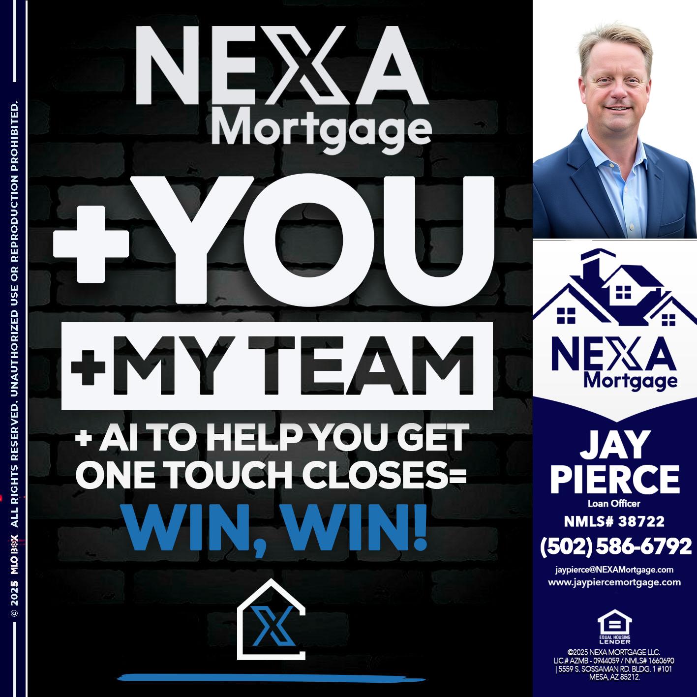 NEXA + YOU + MY TEAM - Jay Pierce -Mortgage Loan Officer