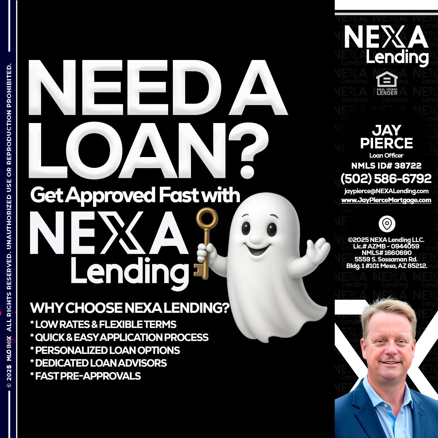 NEED A LOAN? - Jay Pierce -Mortgage Loan Officer