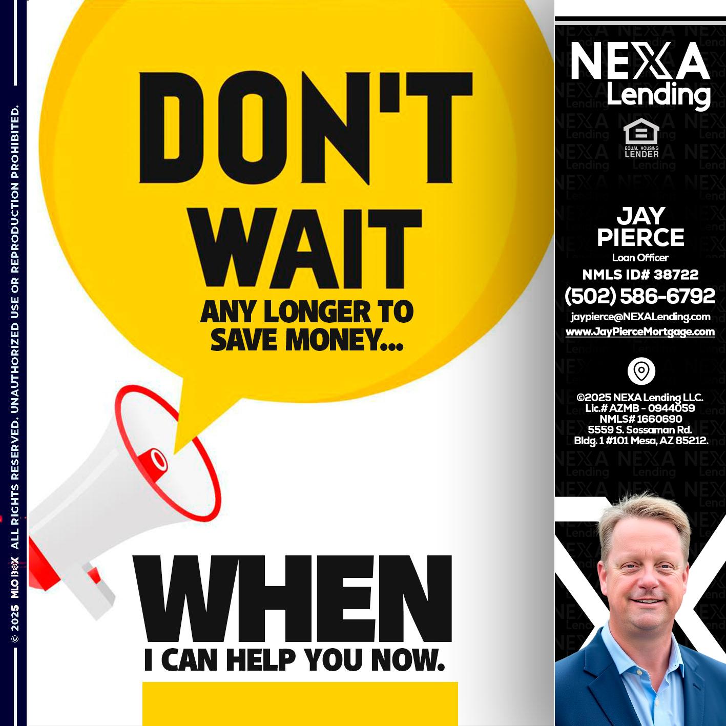 DONT WAIT - Jay Pierce -Mortgage Loan Officer