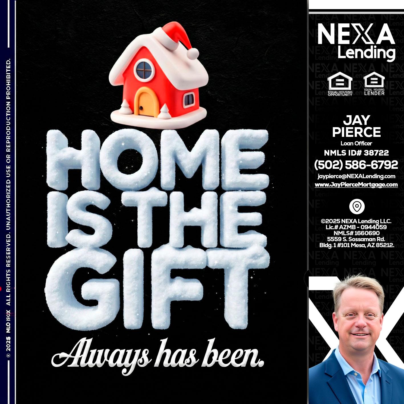 home is the gift - Jay Pierce -Mortgage Loan Officer