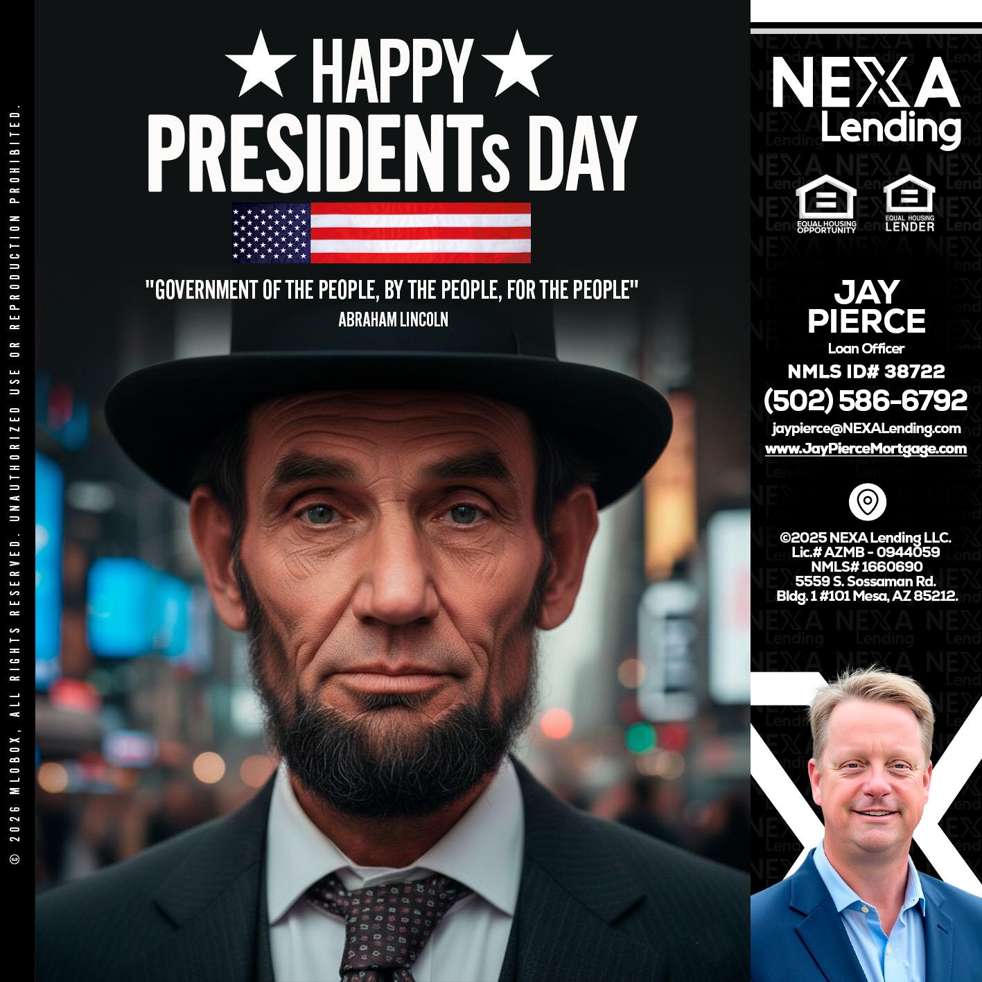 PRESIDENTS DAY - Jay Pierce -Mortgage Loan Officer
