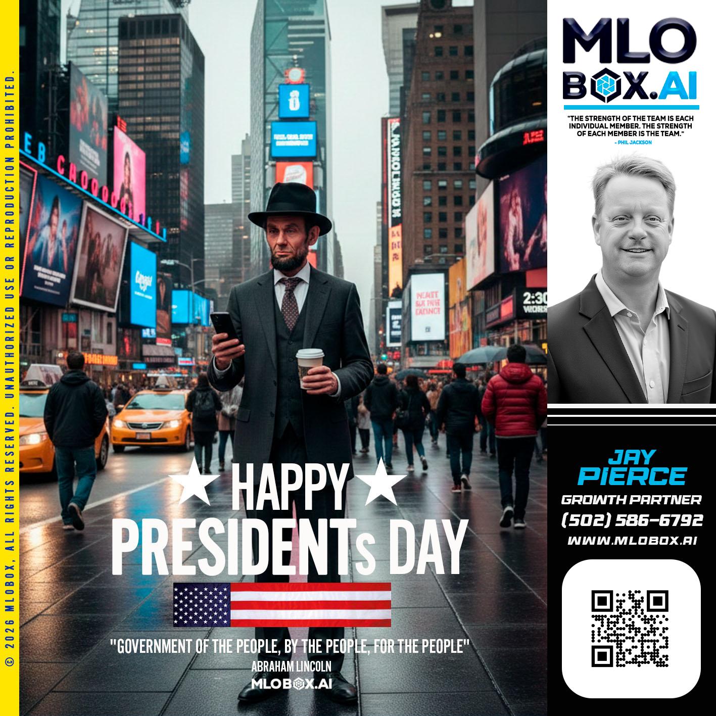 HAPPY PRESIDENTS DAY - Jay Pierce -Mortgage Loan Officer