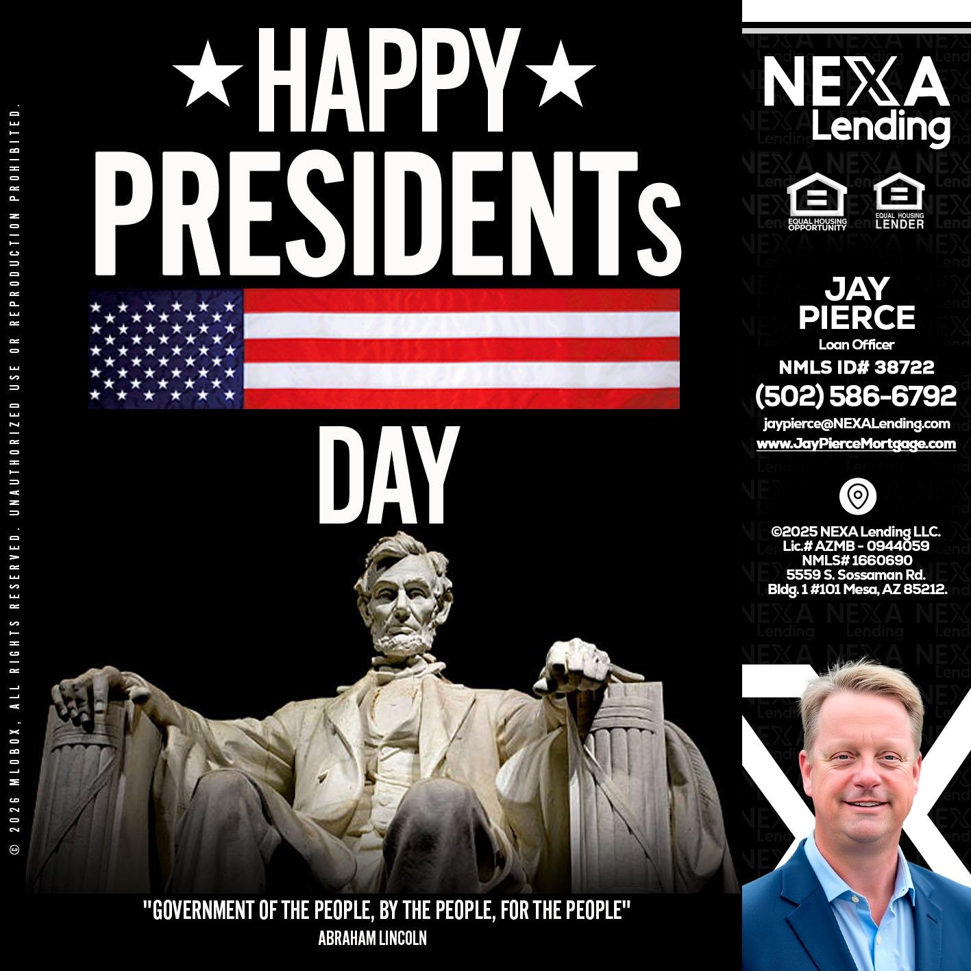 happy presidents day - Jay Pierce -Mortgage Loan Officer