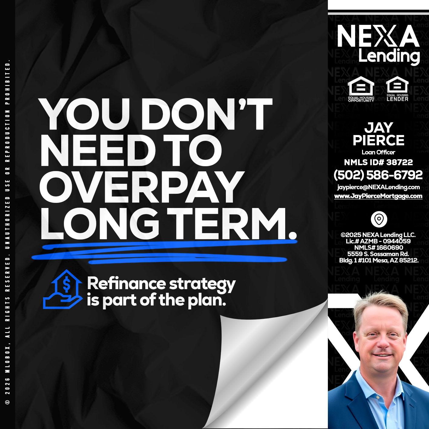 you don't need - Jay Pierce -Mortgage Loan Officer