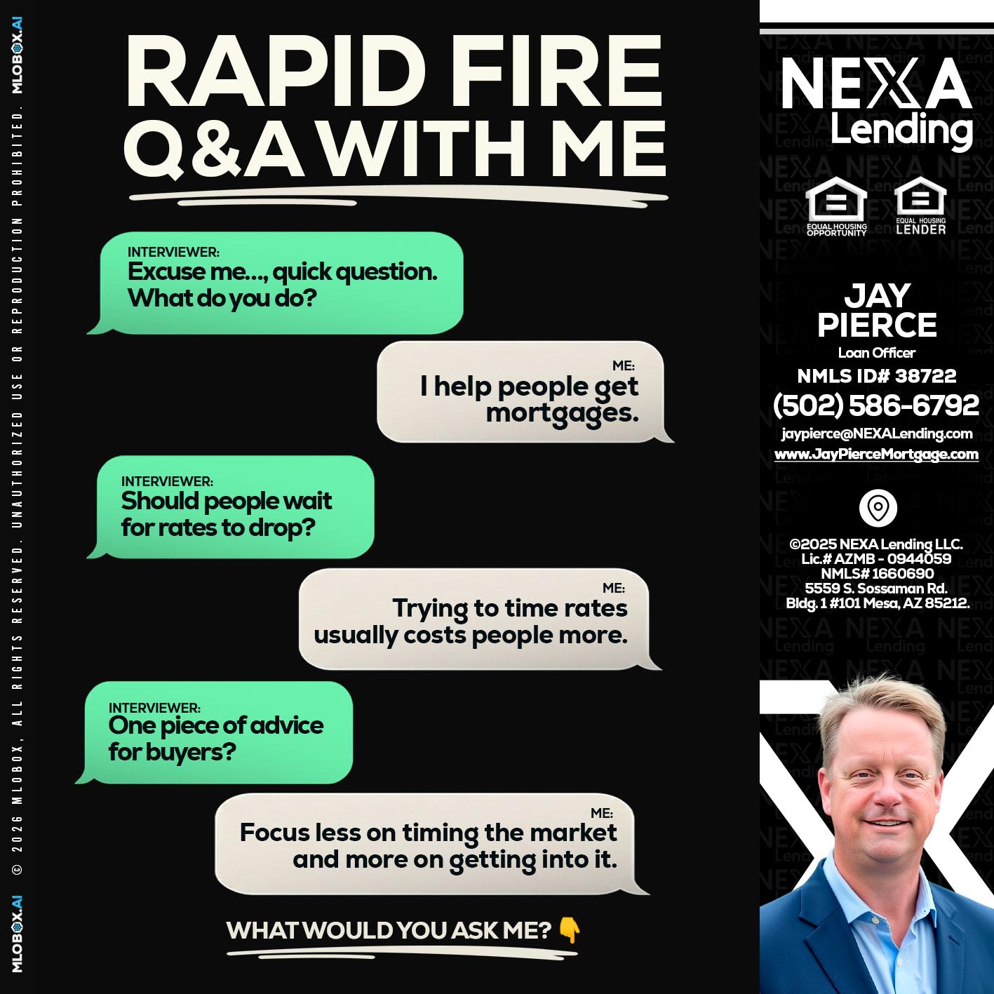 RAPID FIRE Q&A - Jay Pierce -Mortgage Loan Officer