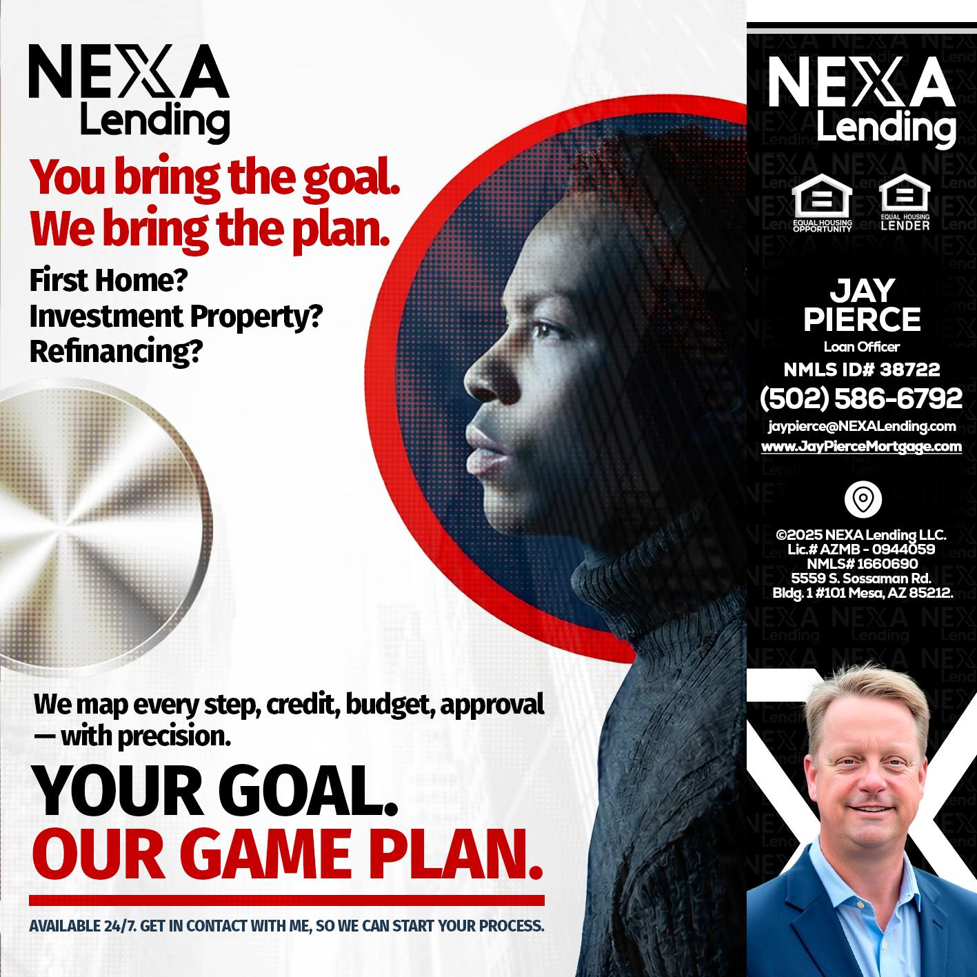 YOUR GOAL. OUR GAME PLAN. - Jay Pierce -Mortgage Loan Officer