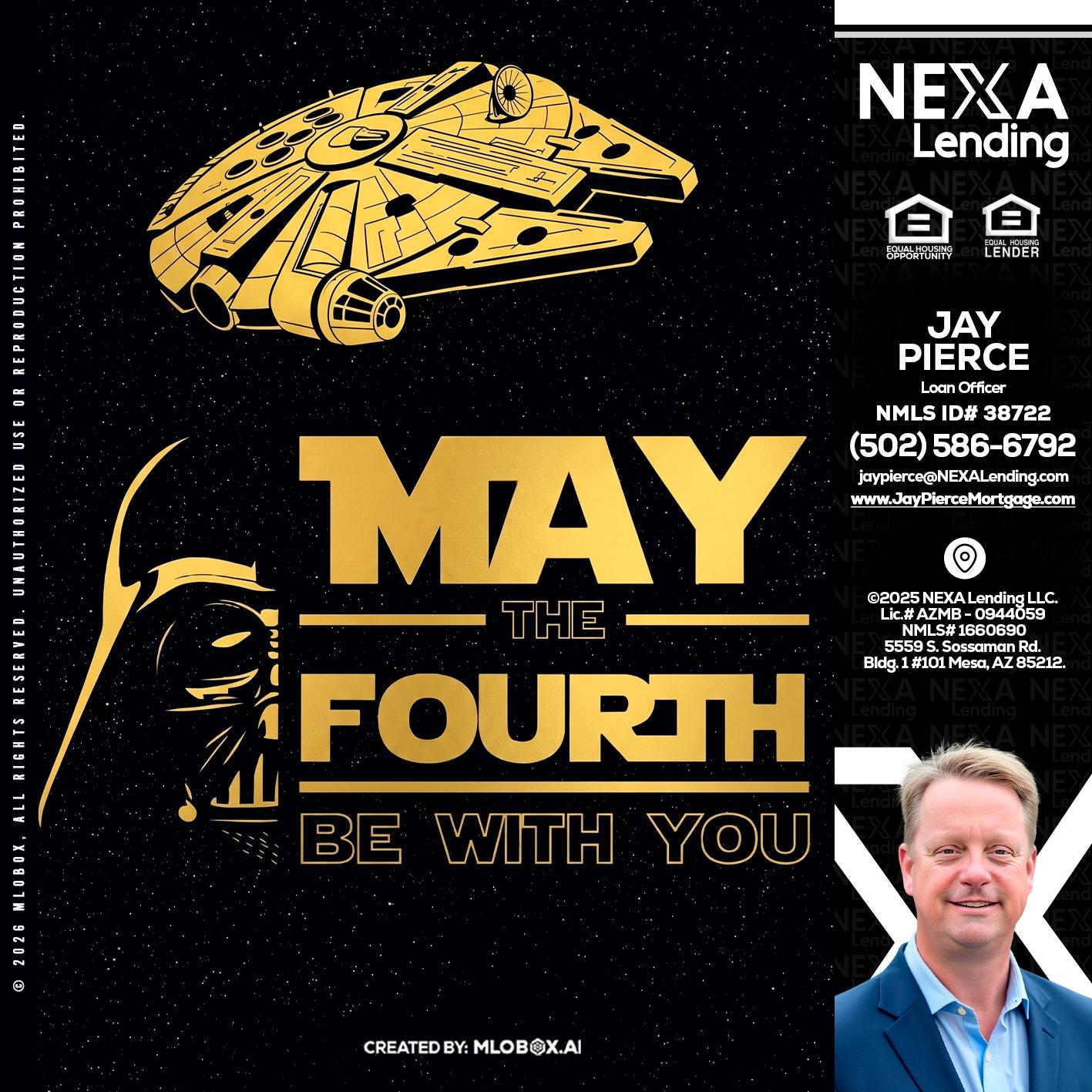 MAY THE FOURTH - Jay Pierce -Mortgage Loan Officer