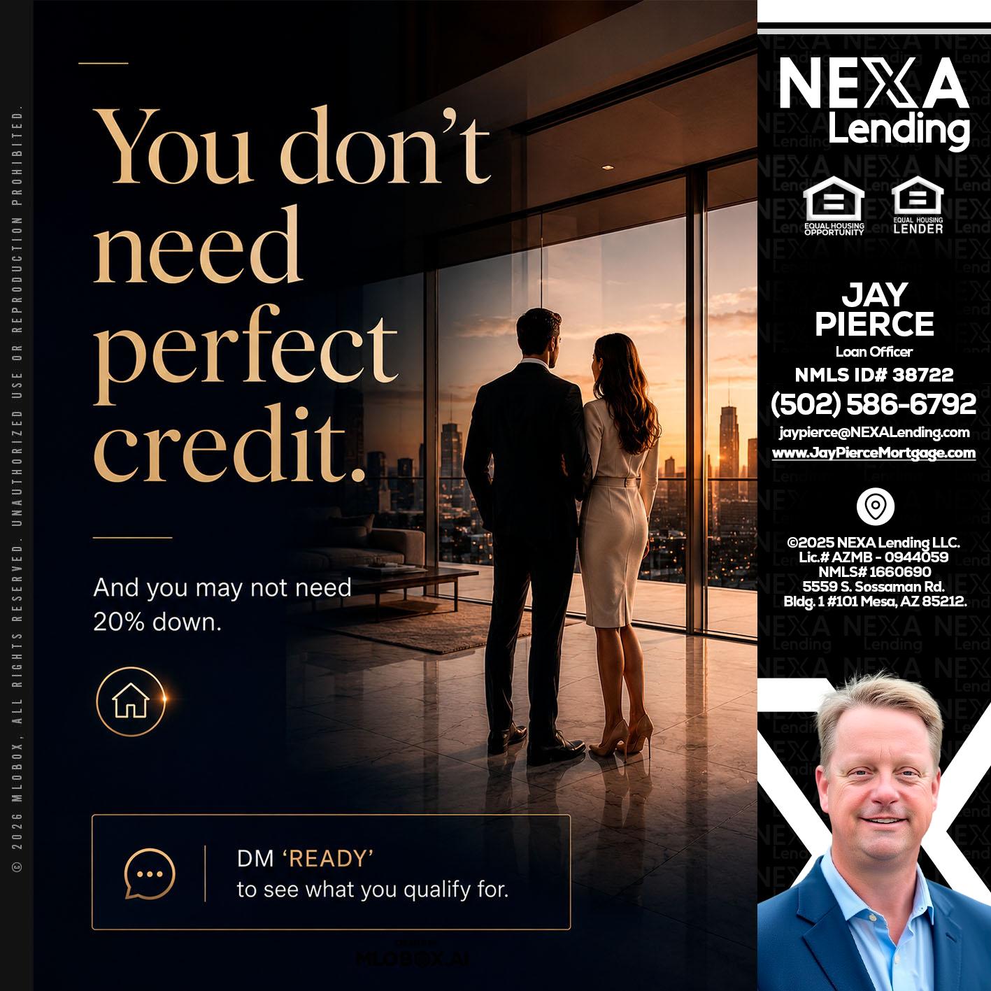you don't need - Jay Pierce -Mortgage Loan Officer